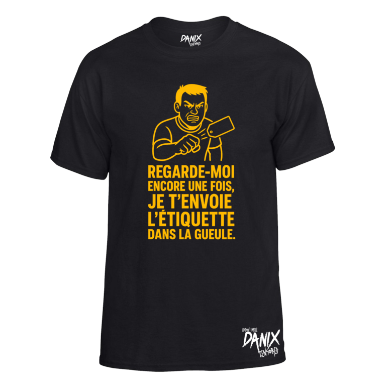 Tshirt Regarde-moi encore une fois, je t’envoie l’étiquette dans la gueule